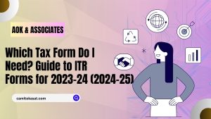 Which Tax Form Do I Need Guide to ITR Forms for 2023-24 (2024-25)