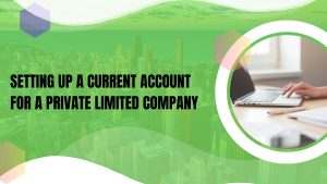 Setting Up a Current Account for a Private Limited Company