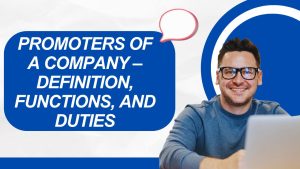 Promoters of a Company – Definition, Functions, and Duties