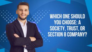 Which One Should You Choose: A Society, Trust, or Section 8 Company?