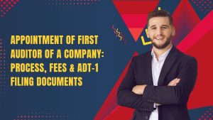 Appointment of First Auditor of a Company: Process, Fees & ADT-1 Filing Documents