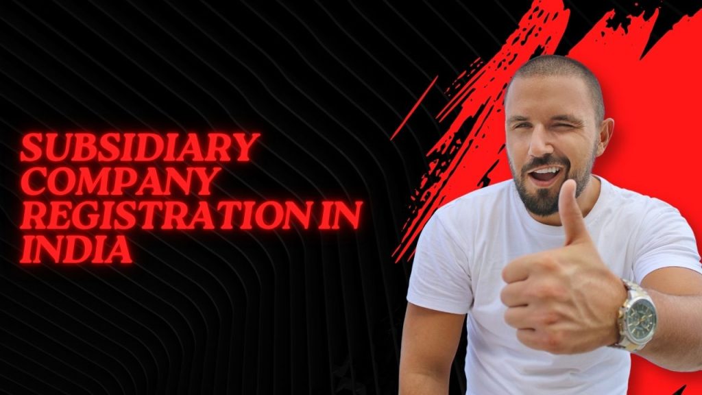 Subsidiary Company Registration in India