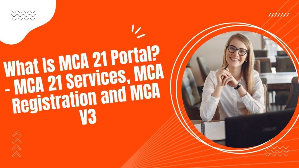 What Is MCA 21 Portal – MCA 21 Services, MCA Registration and MCA V3