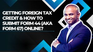 Getting Foreign Tax Credit & How to Submit Form 44 (aka Form 67) Online?